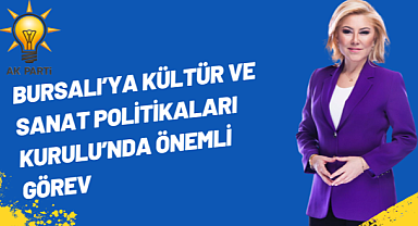 Bursalı'ya Kültür ve Sanat Politikaları Kurulu'nda Önemli Görev