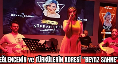 EĞLENCENİN VE TÜRKÜLERİN ADRESİ: BEYAZ SAHNE