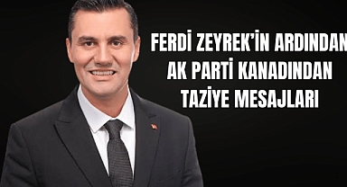 Ferdi Zeyrek’in Vefatı Üzerine AK Parti Camiasından Başsağlığı Mesajları
