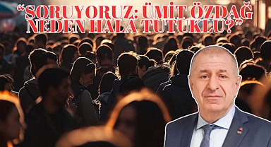 “Soruyoruz: Ümit Özdağ Neden Hâlâ Tutuklu?”