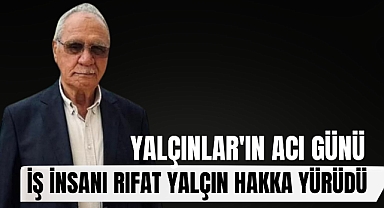 İzmir’in Sevilen İş İnsanı Rıfat Yalçın Hayatını Kaybetti