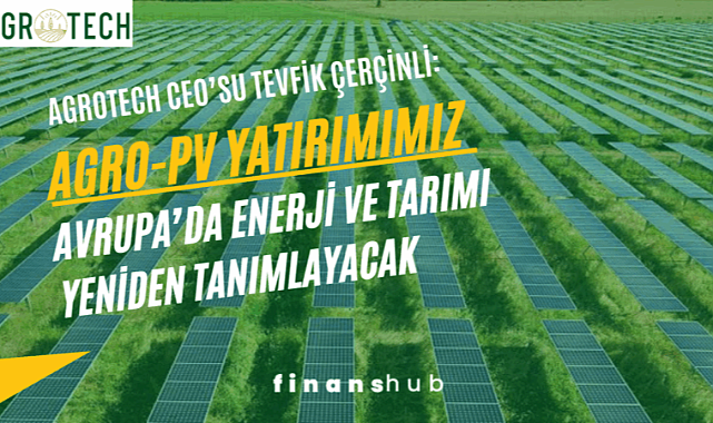 Agrotech CEO’su Tevfik ÇERÇİNLİ: “Ferrara’daki Agro-PV Yatırımımız Avrupa’da Enerji ve Tarımı Yeniden Tanımlayacak”